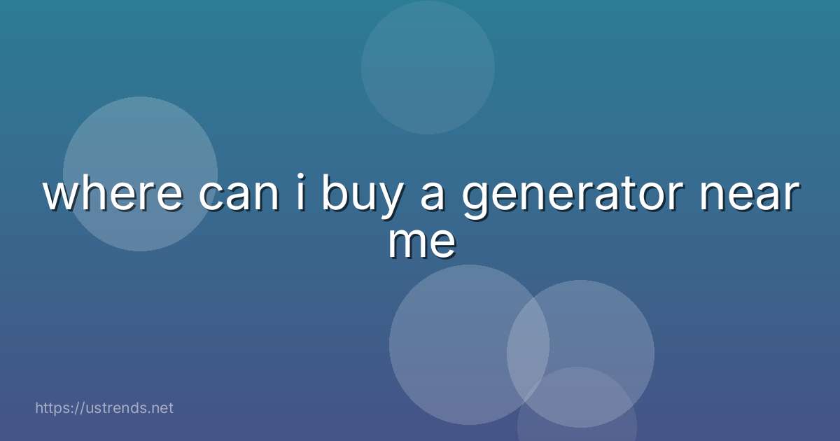 where can i buy a generator near me
