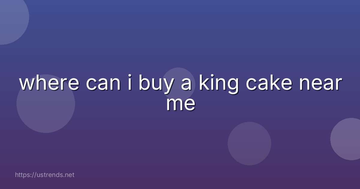 where can i buy a king cake near me