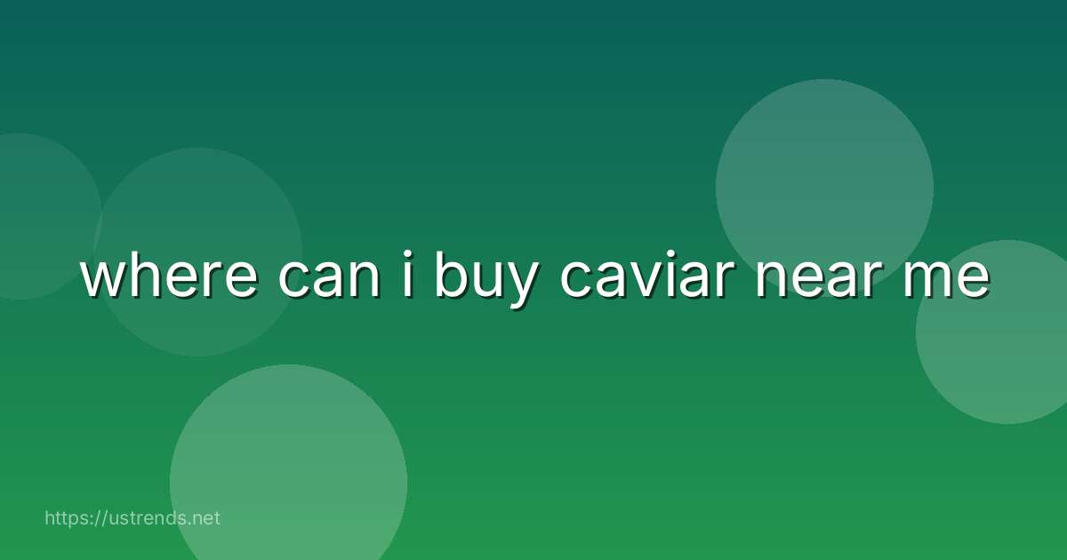 where can i buy caviar near me