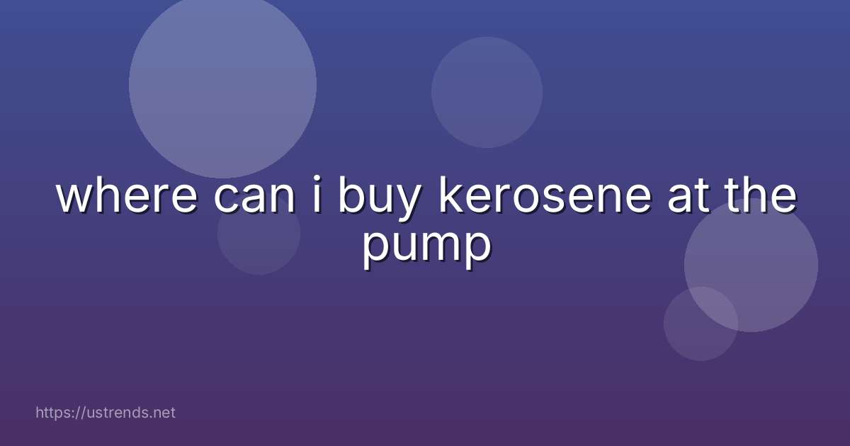 where can i buy kerosene at the pump