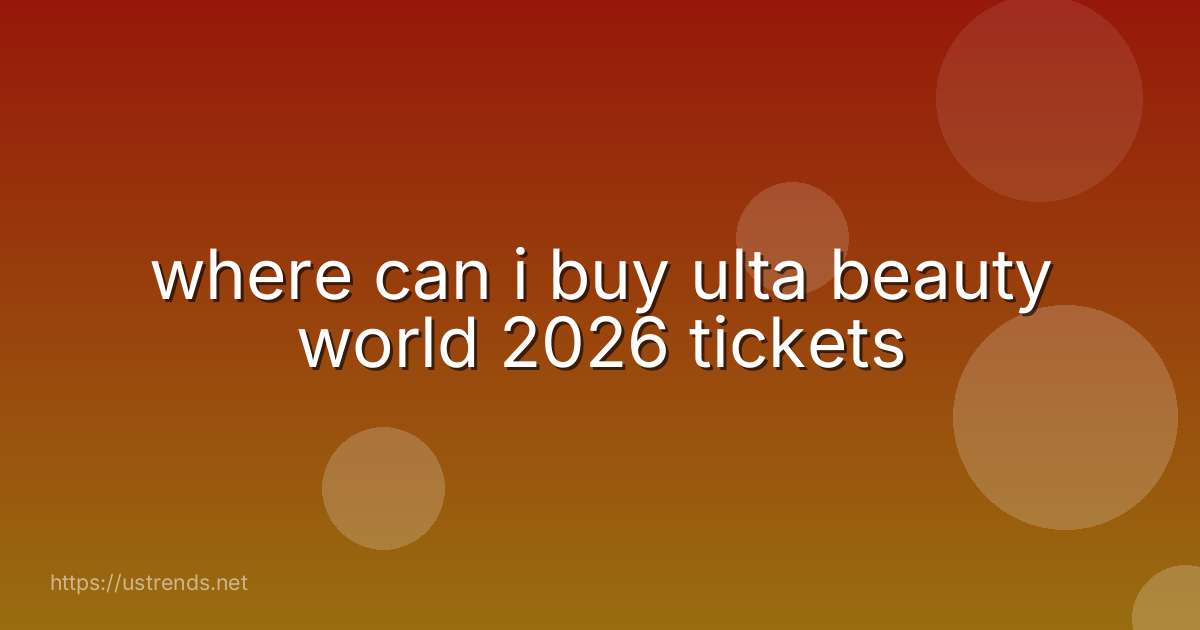 where can i buy ulta beauty world 2026 tickets