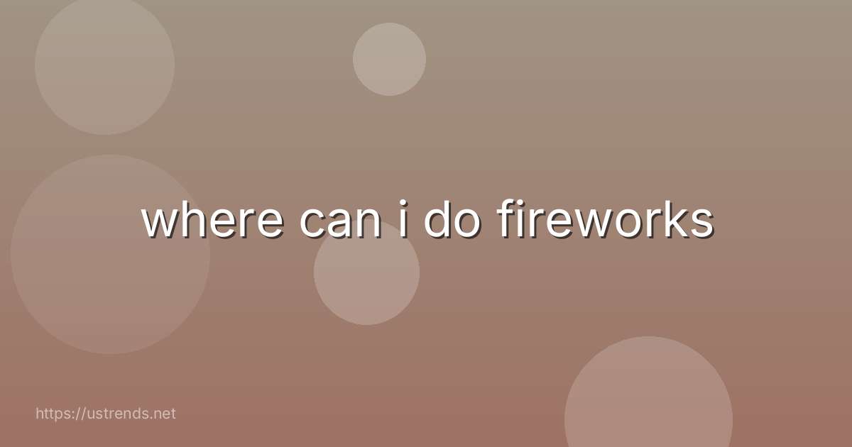 where can i do fireworks