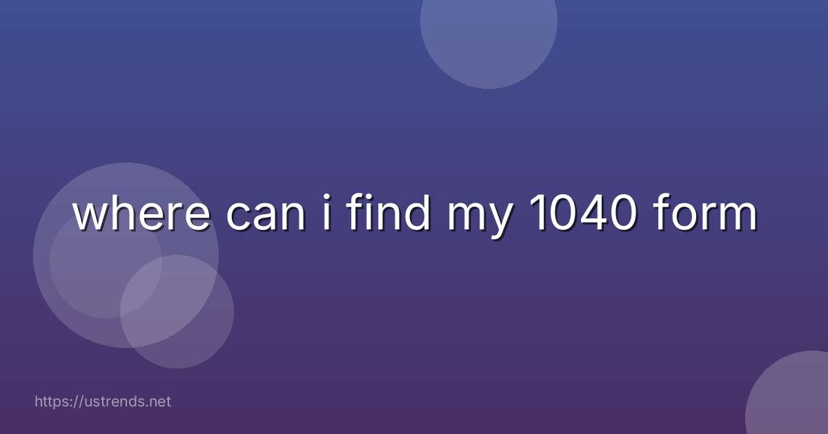 where can i find my 1040 form