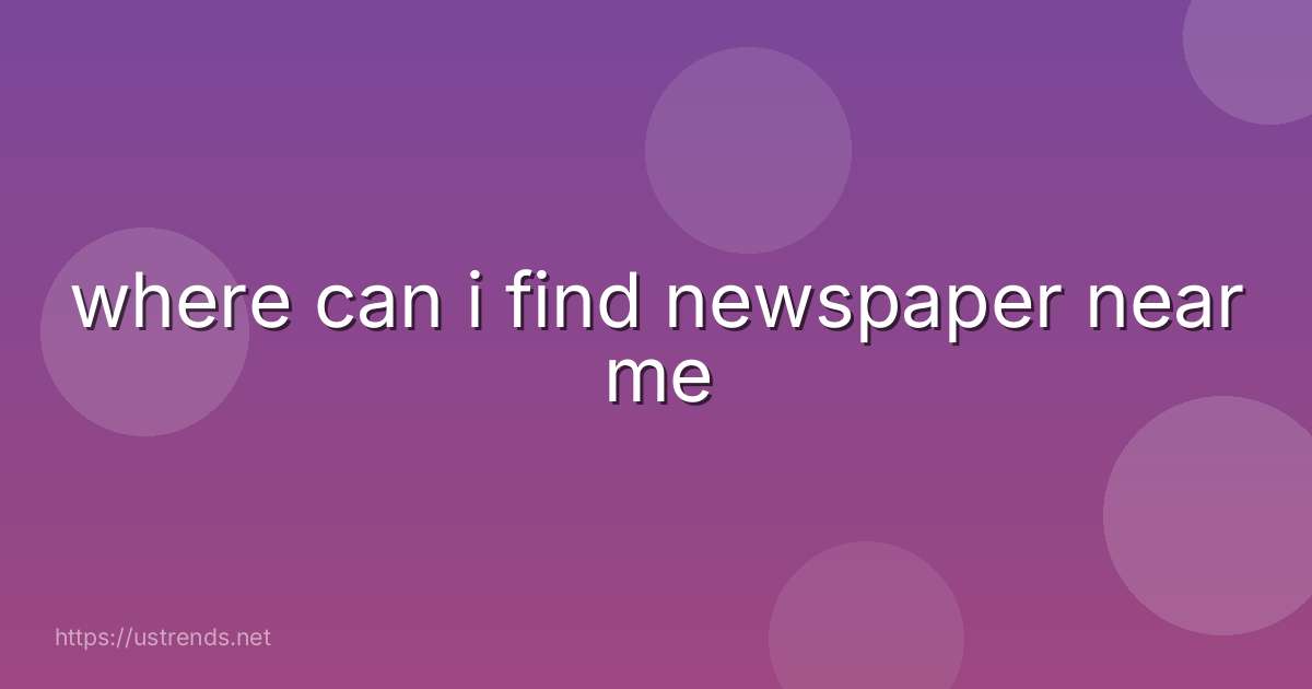where can i find newspaper near me