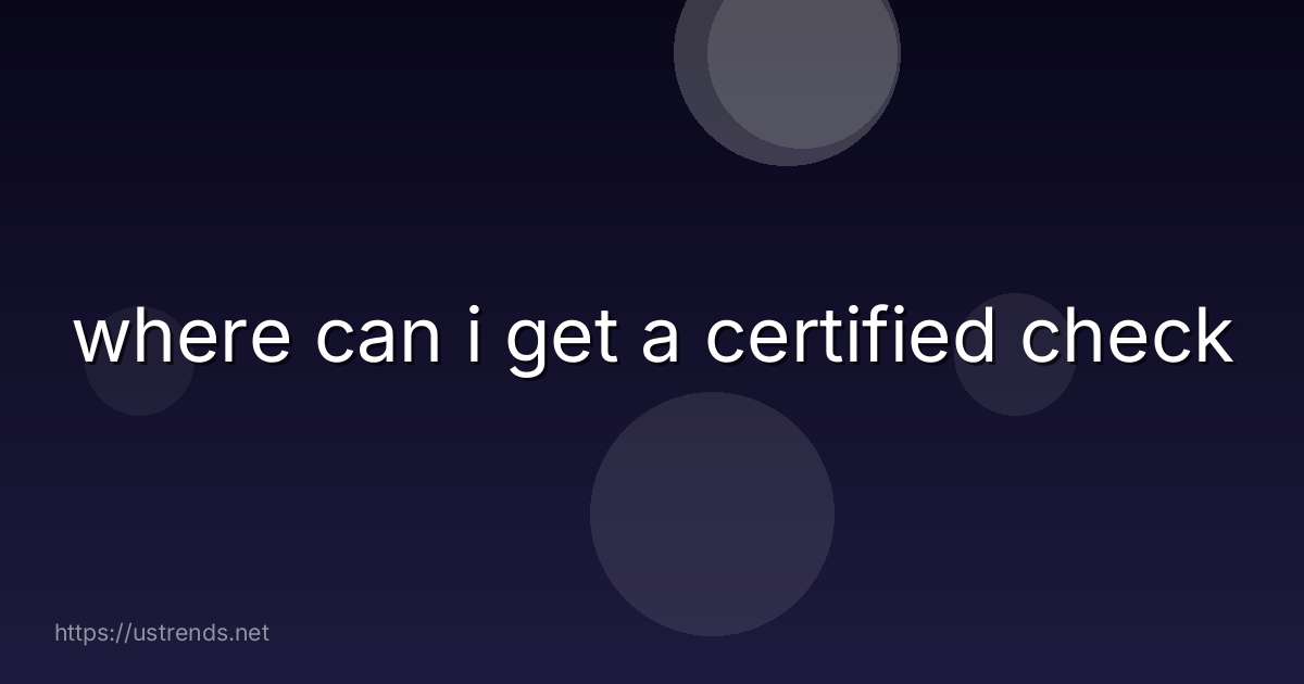 where can i get a certified check