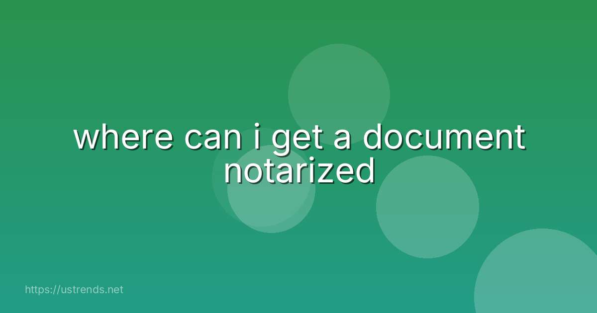 where can i get a document notarized