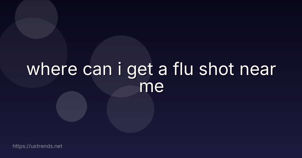 where can i get a flu shot near me