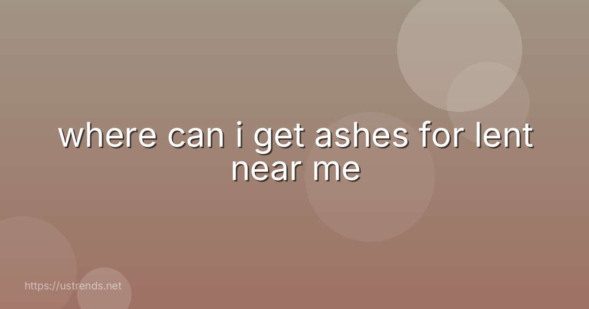 where can i get ashes for lent near me