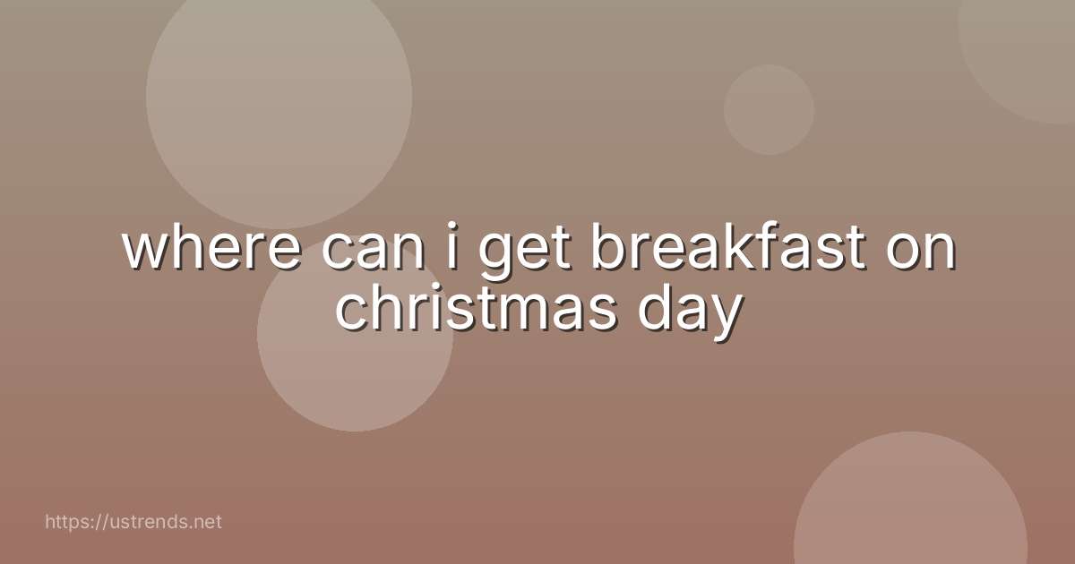 where can i get breakfast on christmas day