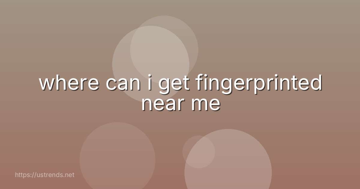 where can i get fingerprinted near me