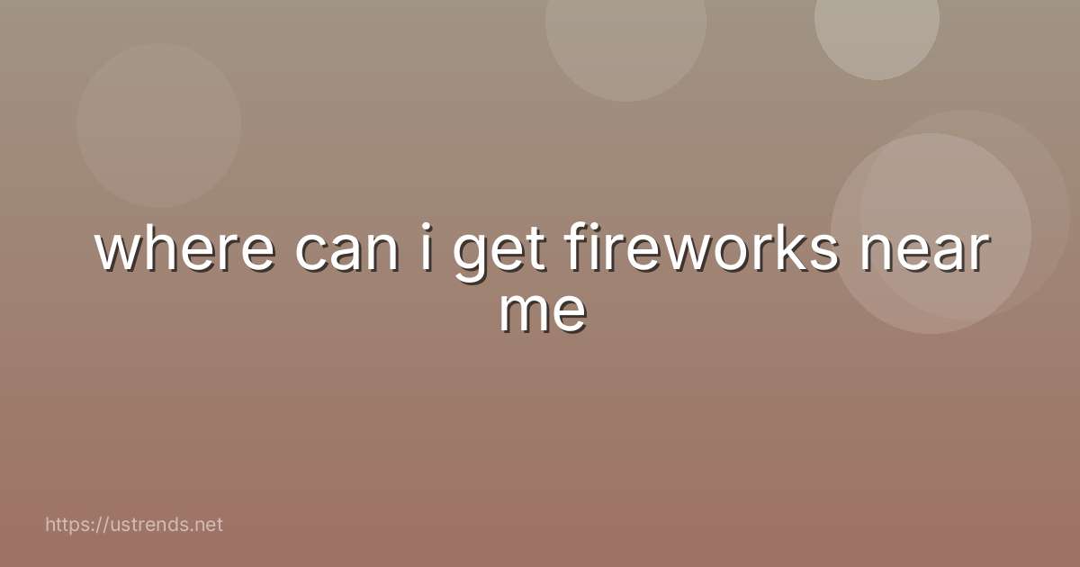 where can i get fireworks near me