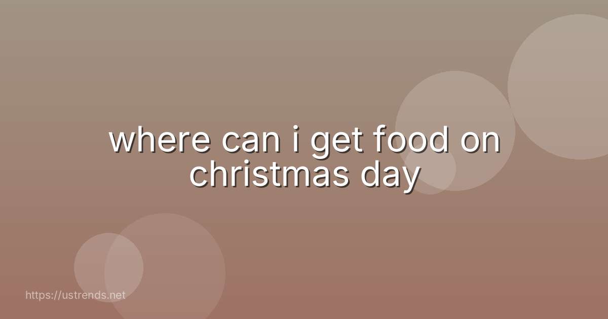 where can i get food on christmas day