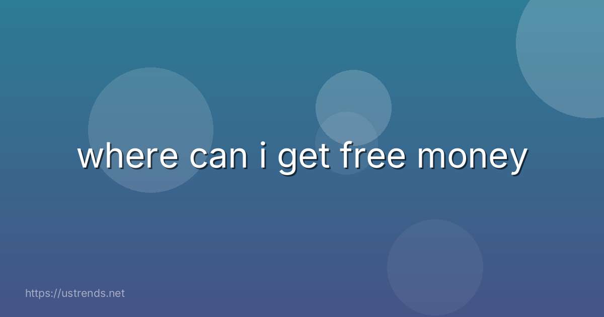 where can i get free money