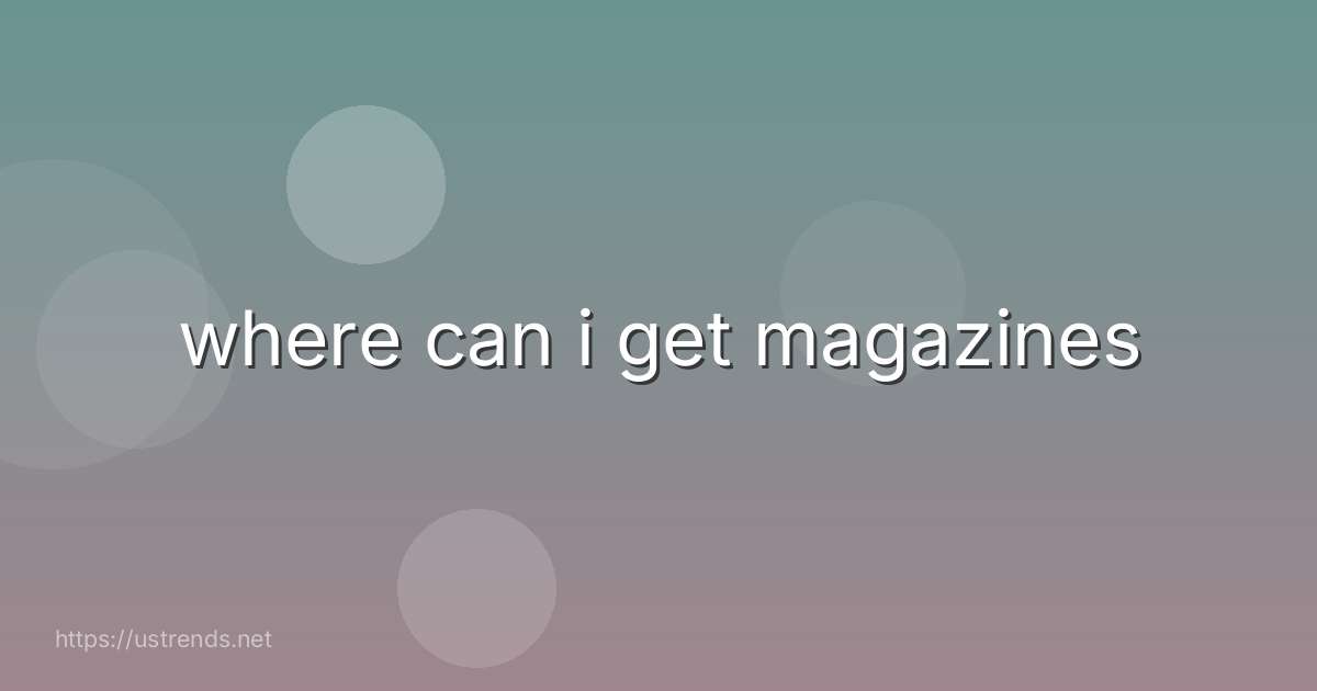 where can i get magazines