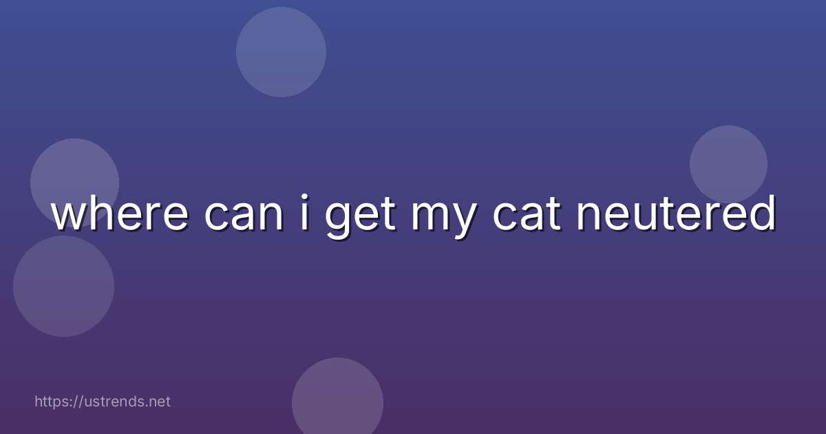 where can i get my cat neutered