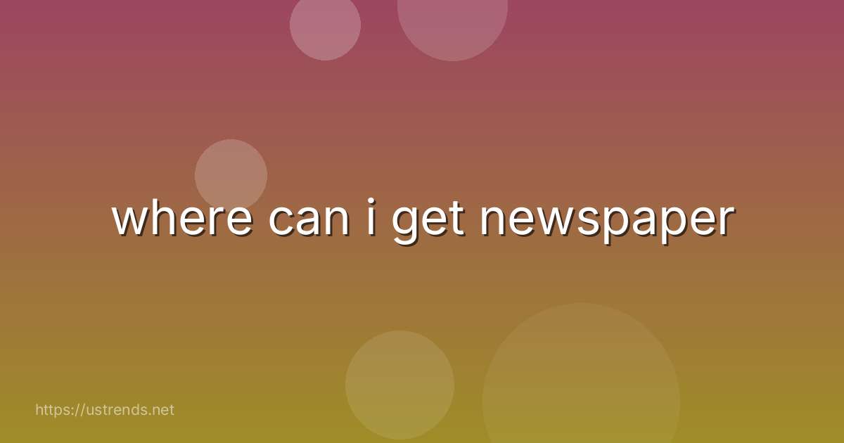 where can i get newspaper