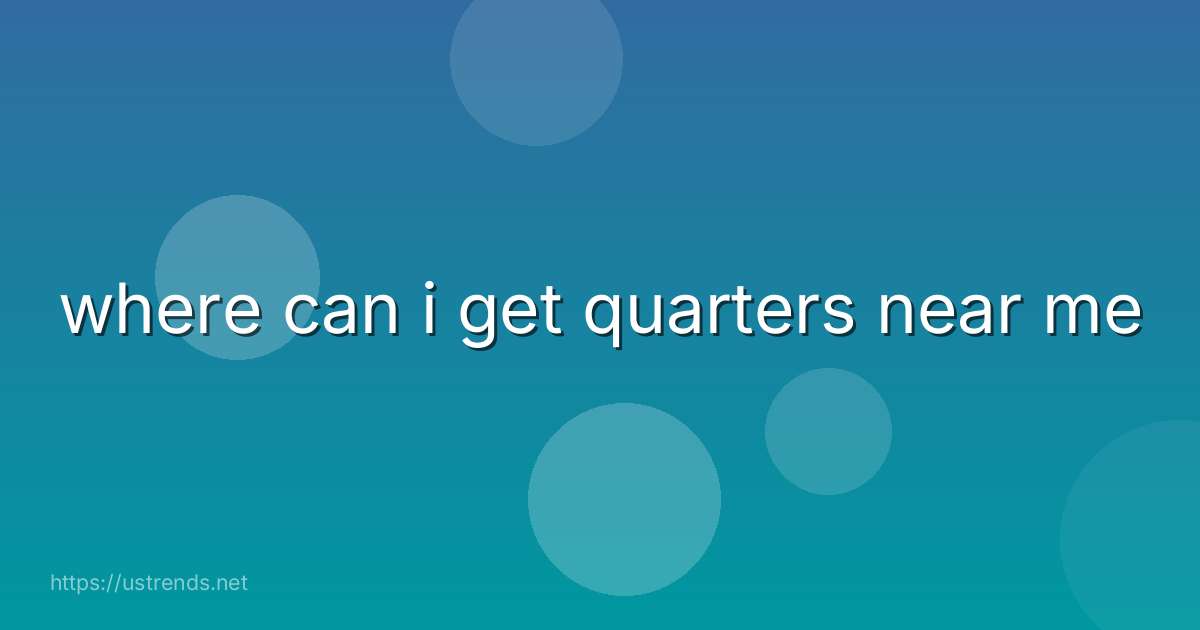 where can i get quarters near me