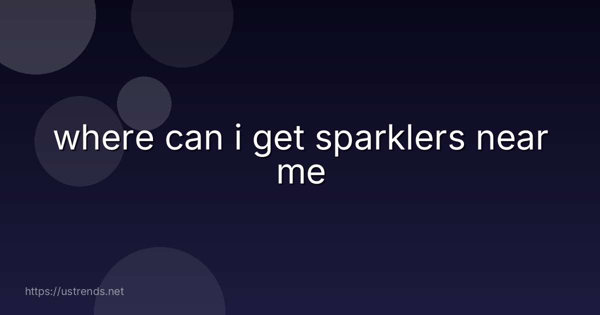 where can i get sparklers near me