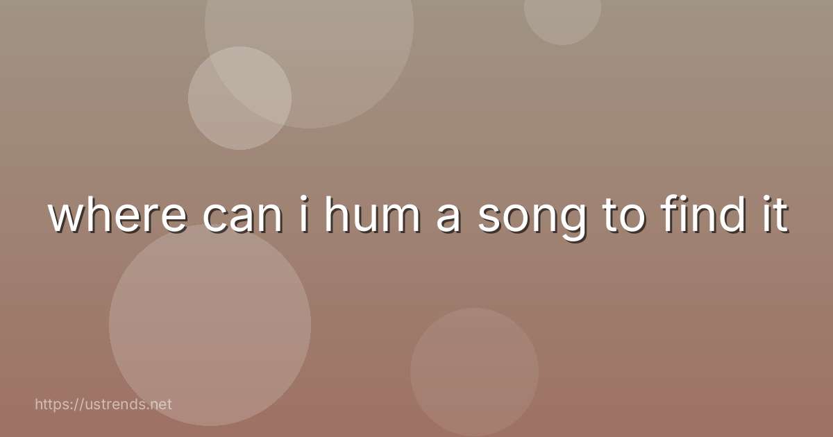 where can i hum a song to find it