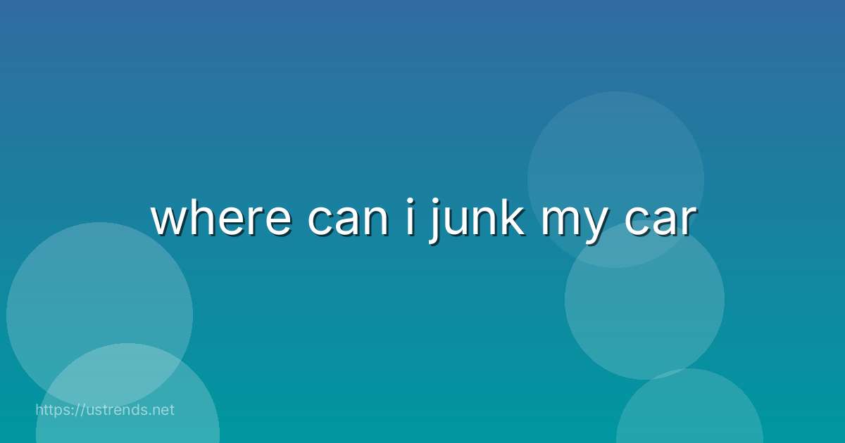 where can i junk my car