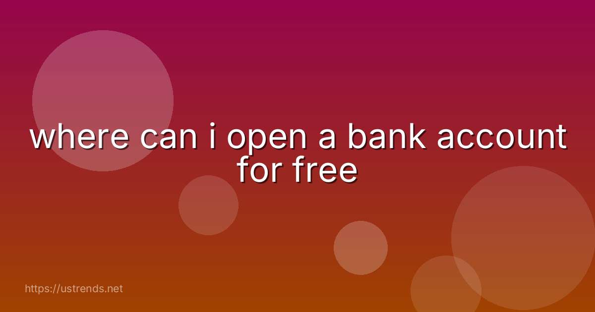 where can i open a bank account for free