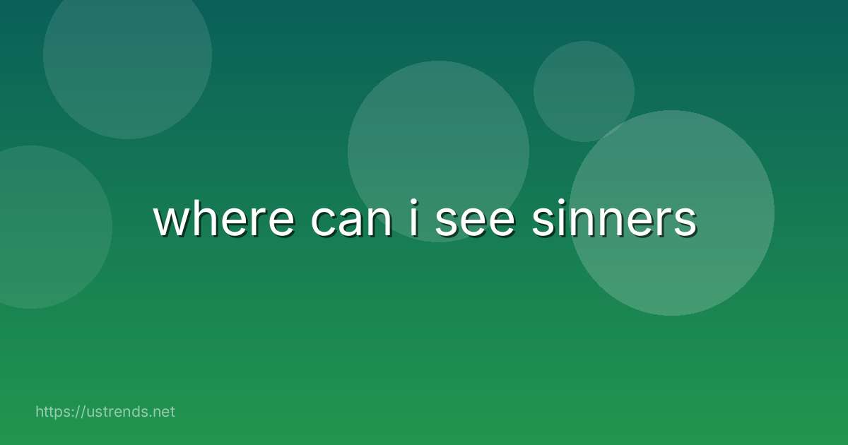 where can i see sinners
