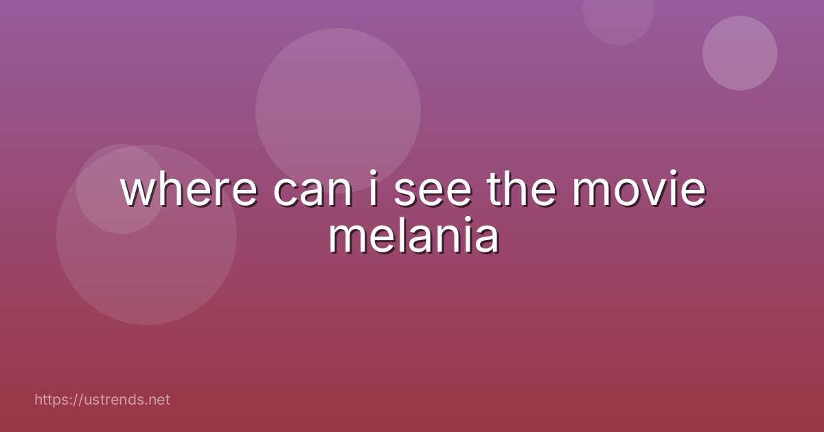 where can i see the movie melania