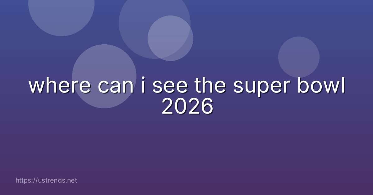 where can i see the super bowl 2026