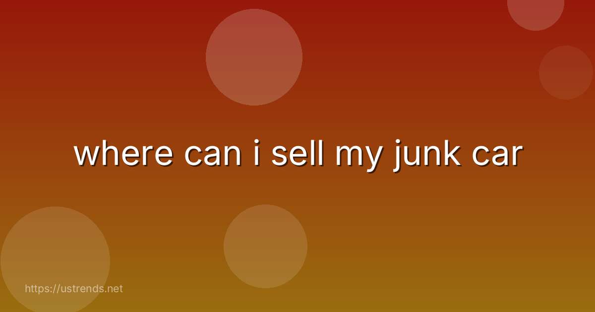where can i sell my junk car