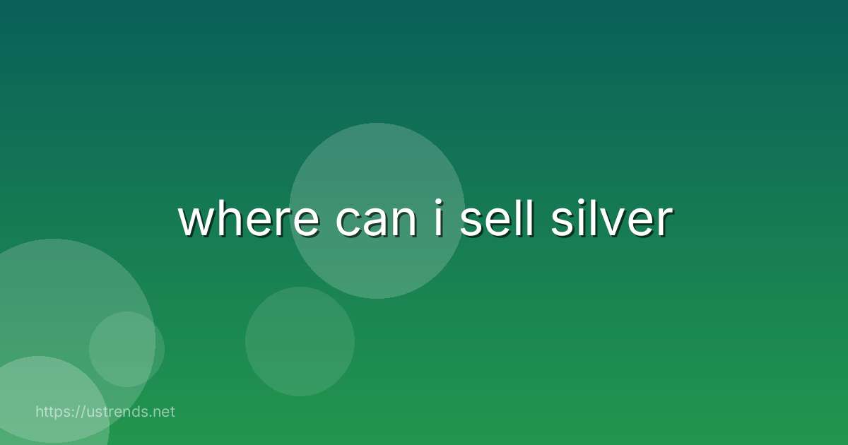where can i sell silver