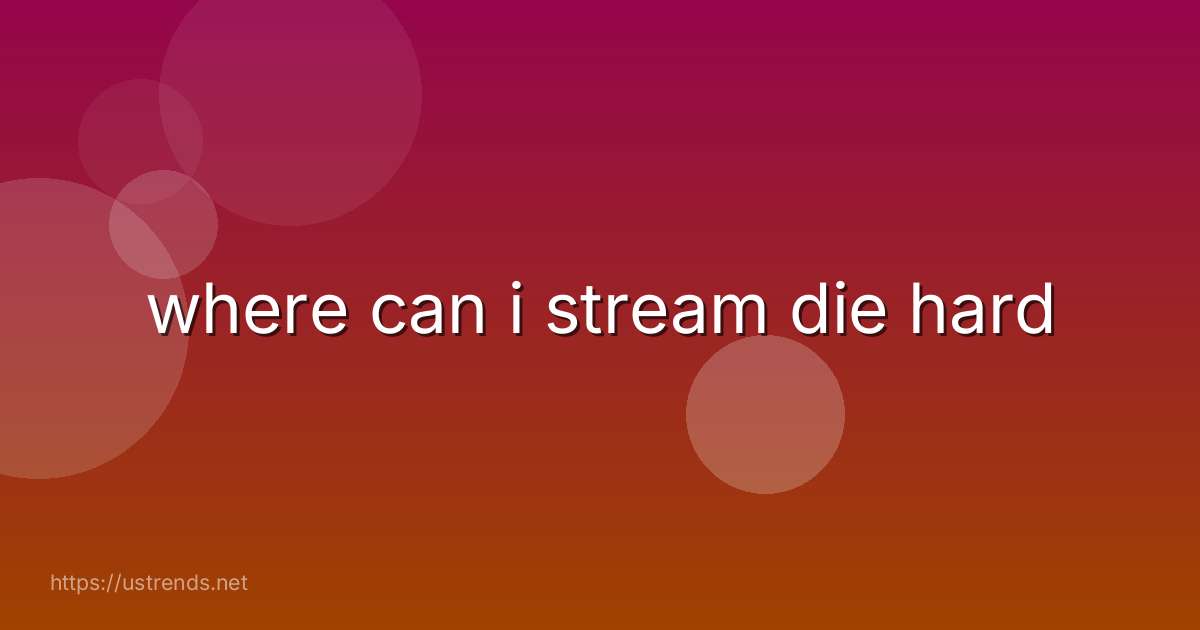 where can i stream die hard