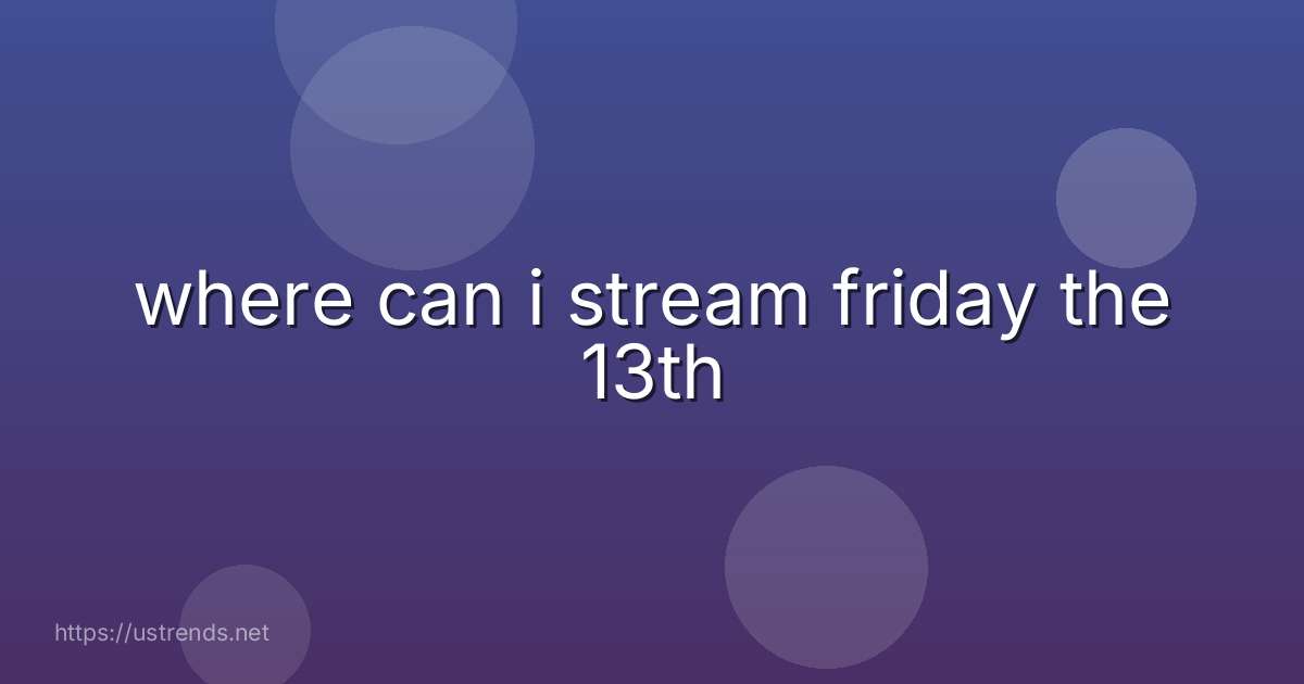 where can i stream friday the 13th