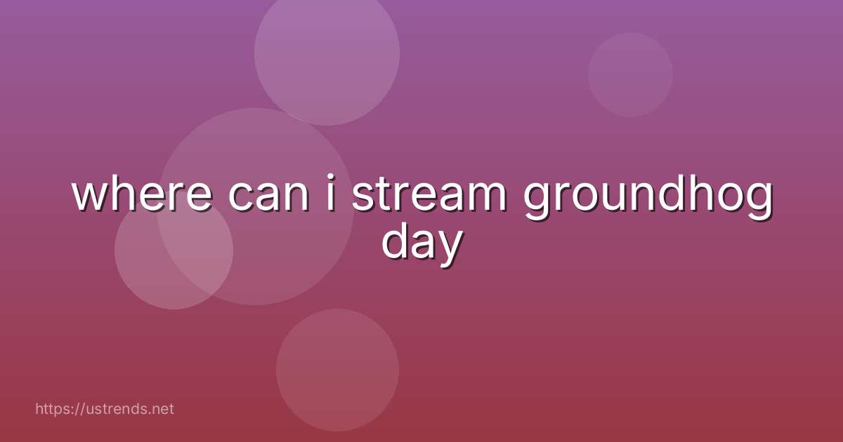 where can i stream groundhog day