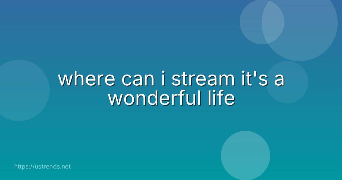 where can i stream it's a wonderful life