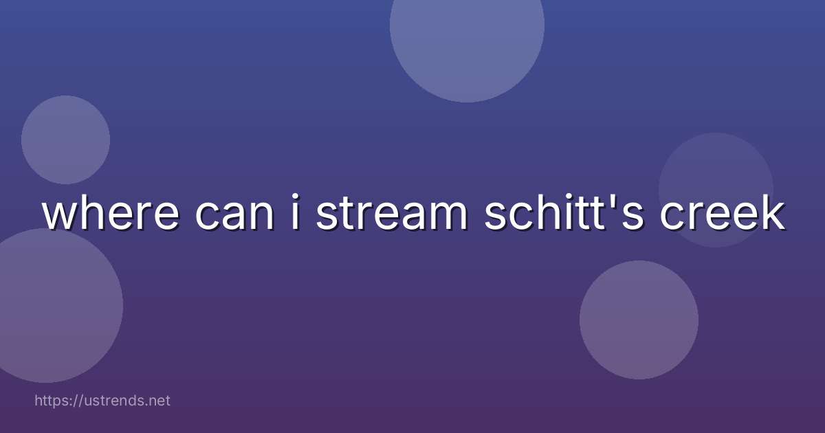 where can i stream schitt's creek