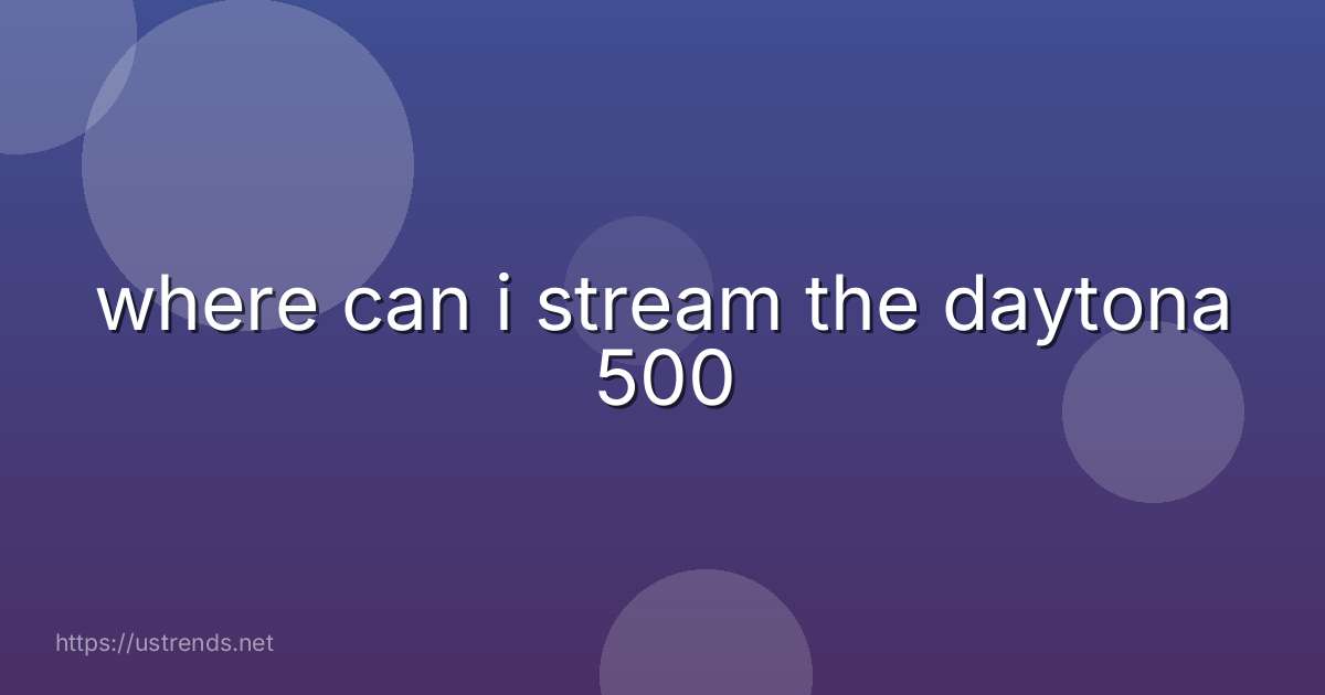 where can i stream the daytona 500