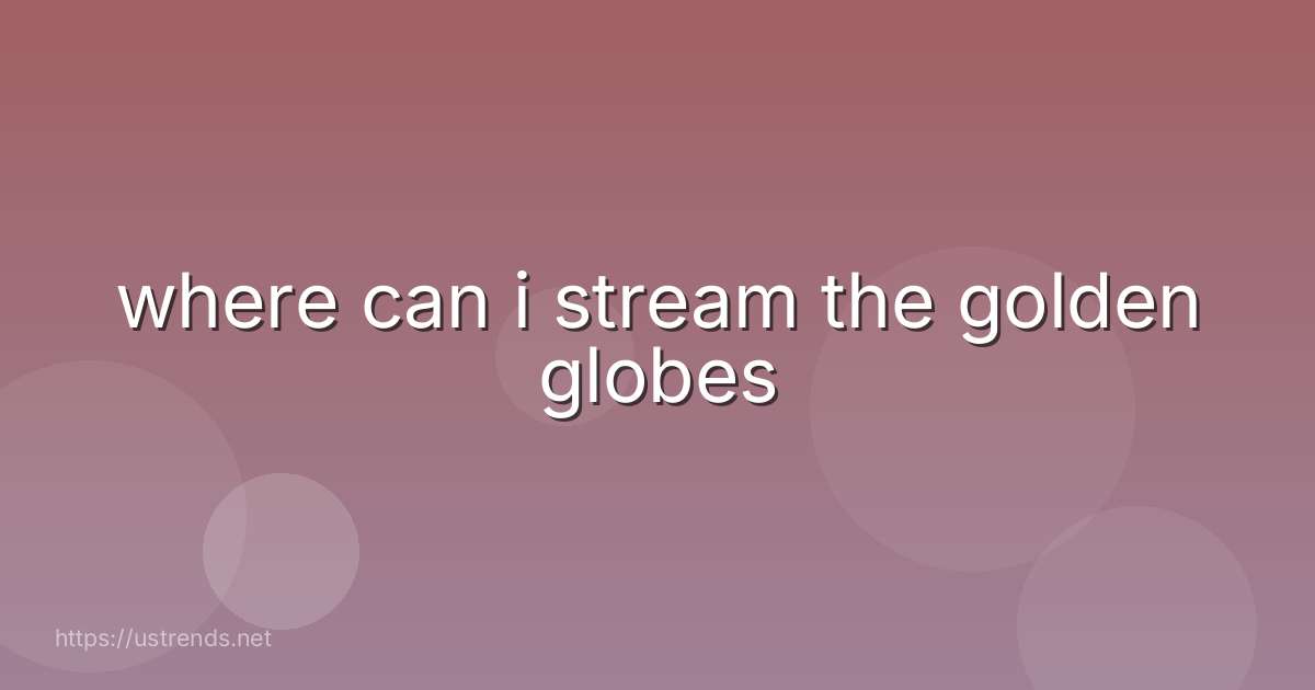 where can i stream the golden globes