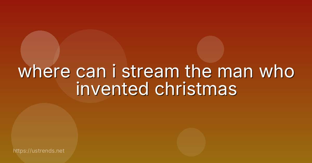 where can i stream the man who invented christmas