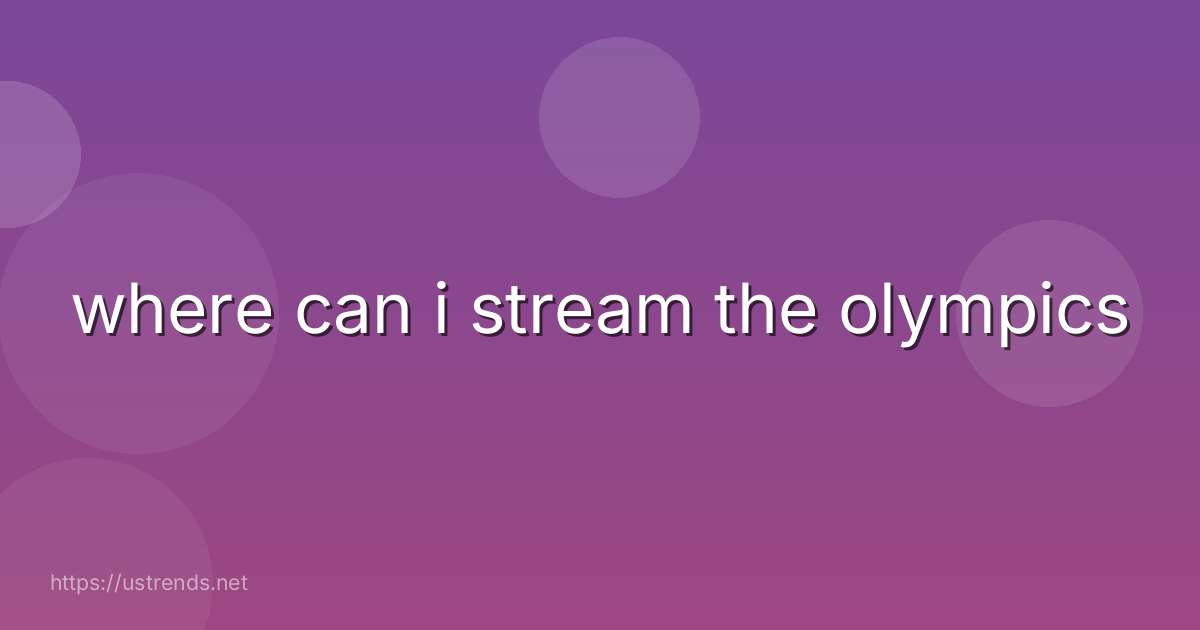 where can i stream the olympics