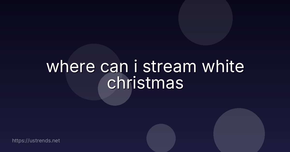 where can i stream white christmas