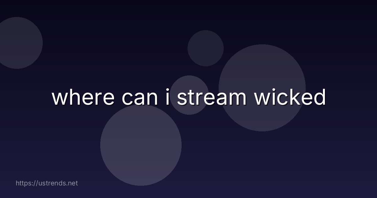 where can i stream wicked