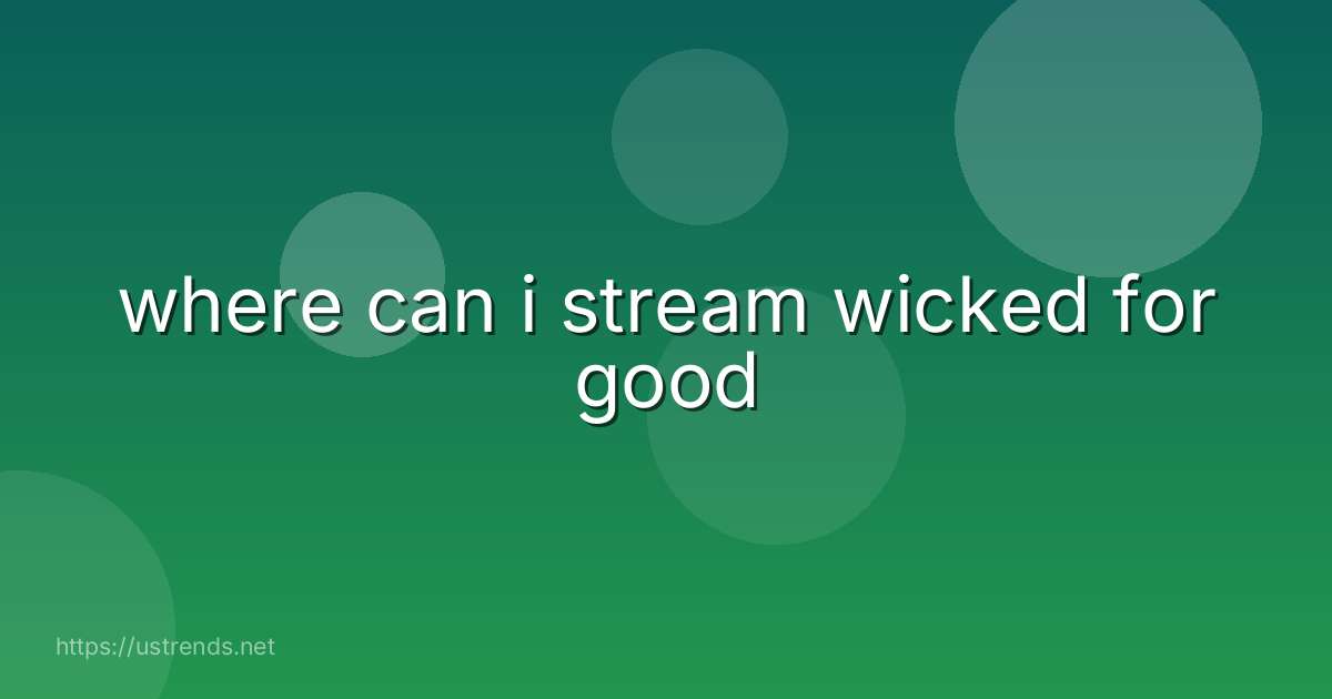 where can i stream wicked for good