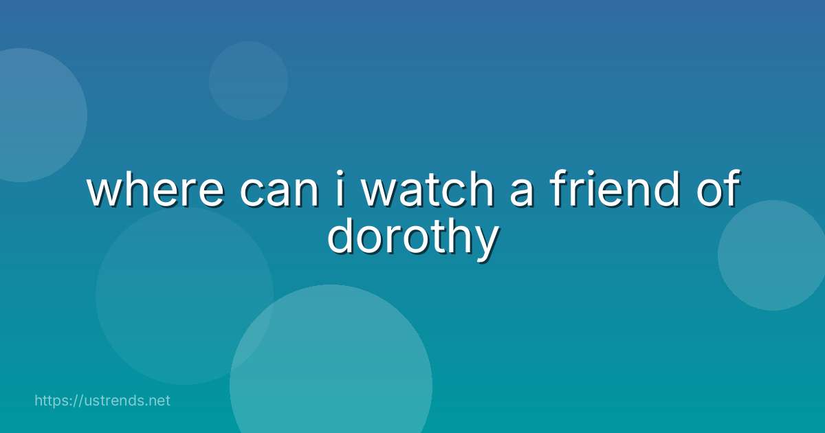 where can i watch a friend of dorothy