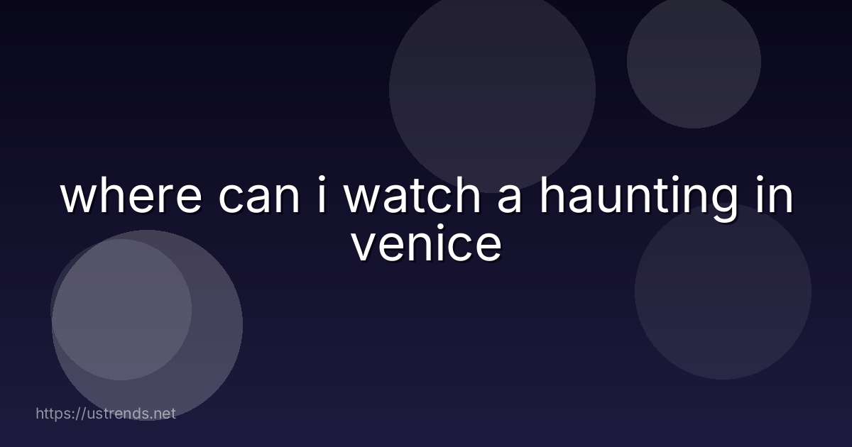 where can i watch a haunting in venice