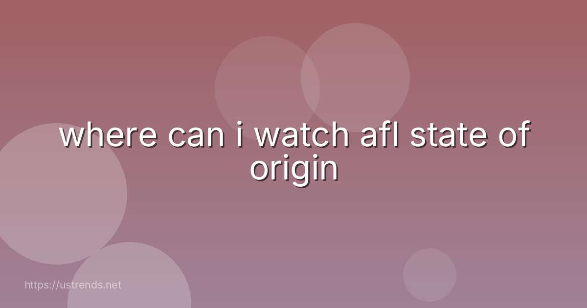 where can i watch afl state of origin