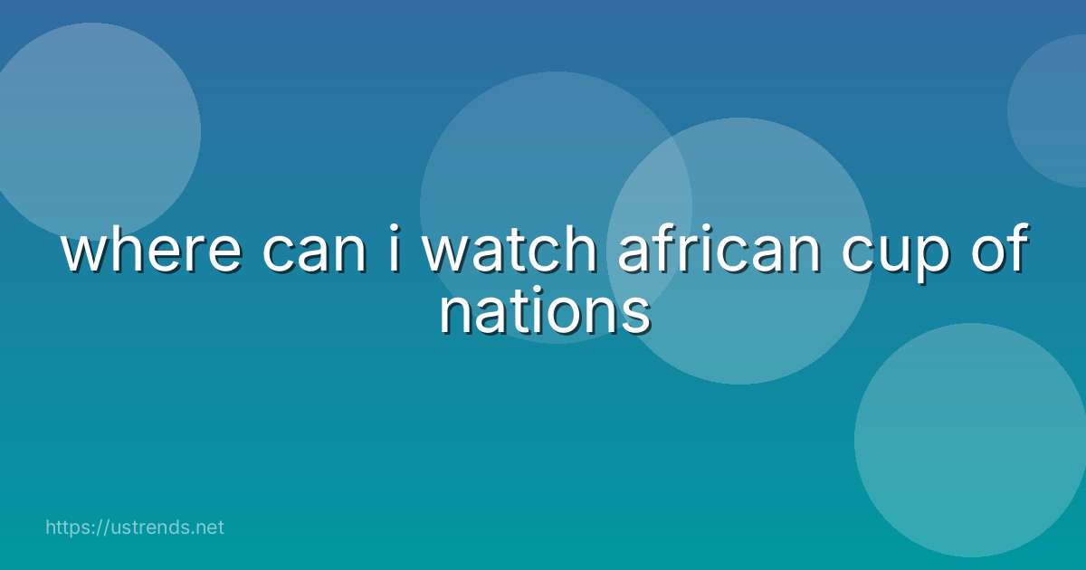 where can i watch african cup of nations