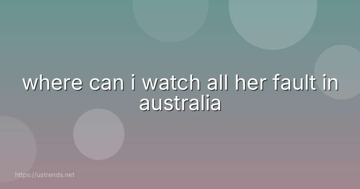 where can i watch all her fault in australia