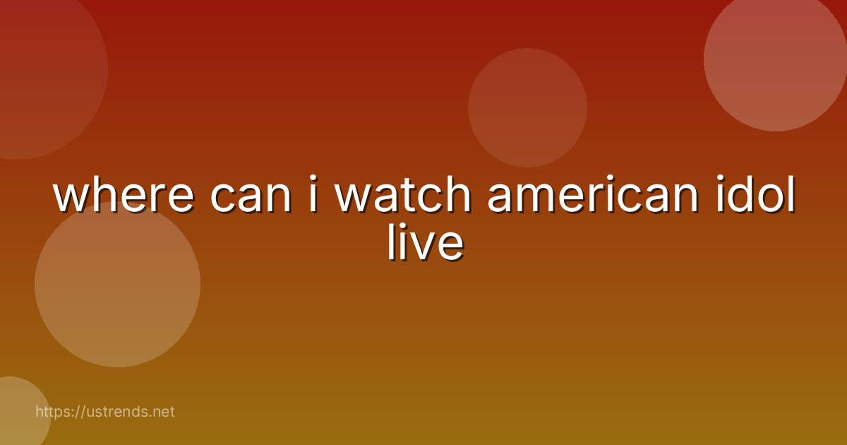 where can i watch american idol live