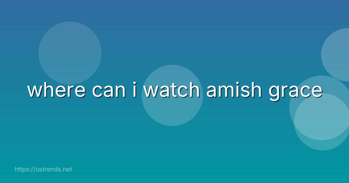 where can i watch amish grace