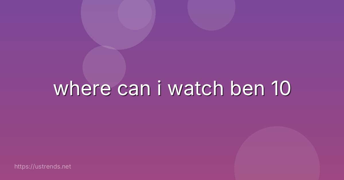 where can i watch ben 10